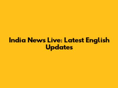 India News Live: Latest English Updates
