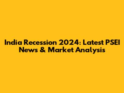 India Recession 2024: Latest PSEI News & Market Analysis