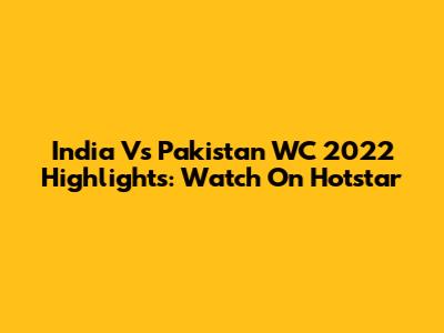 India Vs Pakistan WC 2022 Highlights: Watch On Hotstar