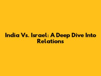 India Vs. Israel: A Deep Dive Into Relations