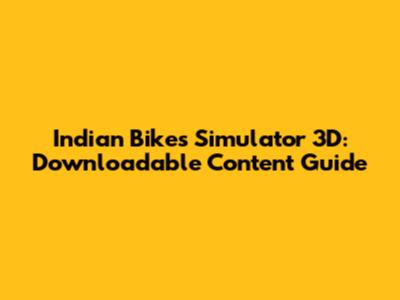 Indian Bikes Simulator 3D: Downloadable Content Guide