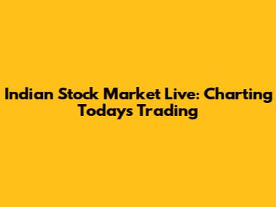 Indian Stock Market Live: Charting Today's Trading