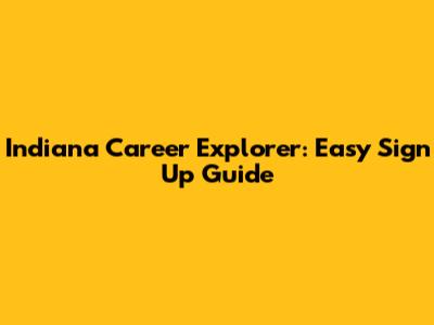 Indiana Career Explorer: Easy Sign Up Guide