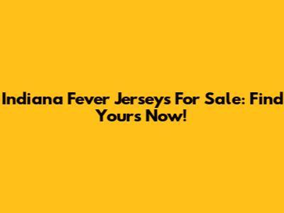 Indiana Fever Jerseys For Sale: Find Yours Now!