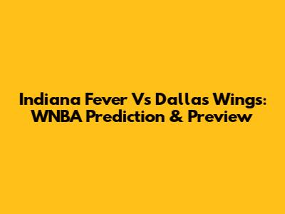 Indiana Fever Vs Dallas Wings: WNBA Prediction & Preview