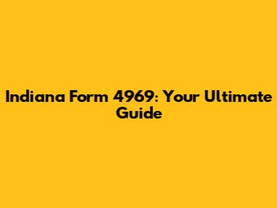 Indiana Form 4969: Your Ultimate Guide