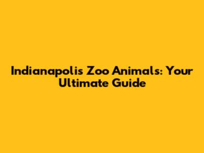 Indianapolis Zoo Animals: Your Ultimate Guide