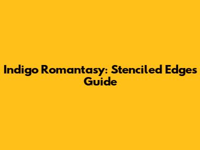 Indigo Romantasy: Stenciled Edges Guide