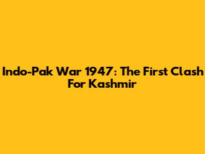 Indo-Pak War 1947: The First Clash For Kashmir