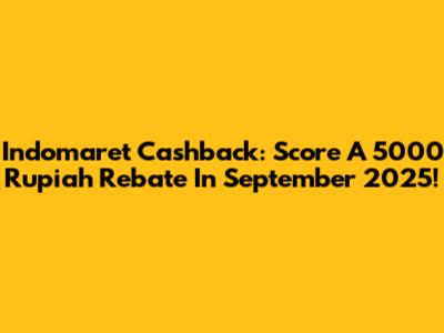 Indomaret Cashback: Score A 5000 Rupiah Rebate In September 2025!