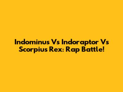 Indominus Vs Indoraptor Vs Scorpius Rex: Rap Battle!