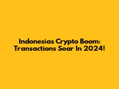 Indonesia's Crypto Boom: Transactions Soar In 2024!