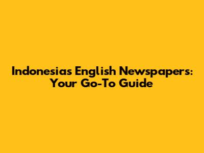 Indonesia's English Newspapers: Your Go-To Guide