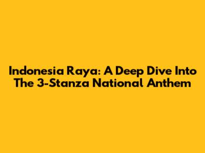 Indonesia Raya: A Deep Dive Into The 3-Stanza National Anthem