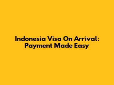 Indonesia Visa On Arrival: Payment Made Easy