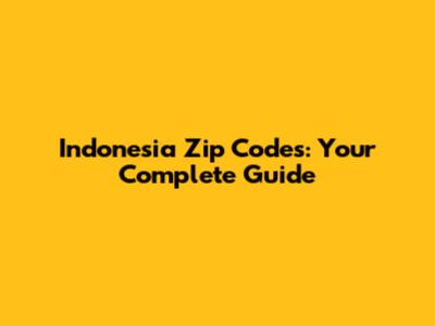 Indonesia Zip Codes: Your Complete Guide