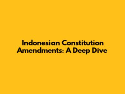 Indonesian Constitution Amendments: A Deep Dive