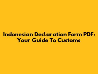 Indonesian Declaration Form PDF: Your Guide To Customs
