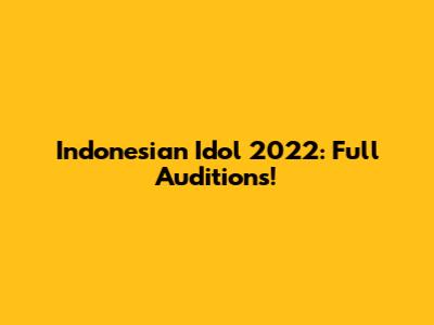 Indonesian Idol 2022: Full Auditions!