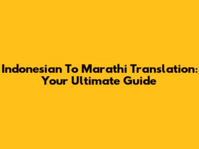 Indonesian To Marathi Translation: Your Ultimate Guide