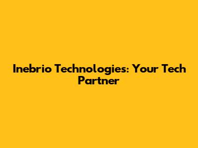 Inebrio Technologies: Your Tech Partner