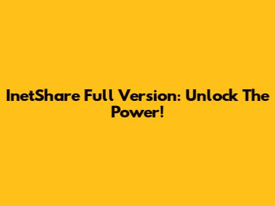 InetShare Full Version: Unlock The Power!