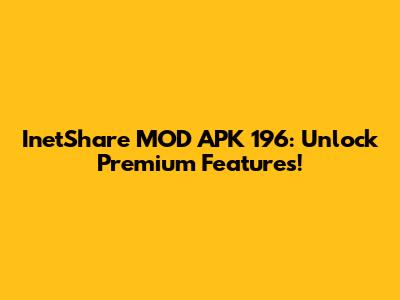 InetShare MOD APK 196: Unlock Premium Features!