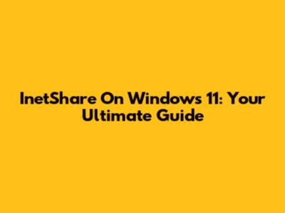 InetShare On Windows 11: Your Ultimate Guide