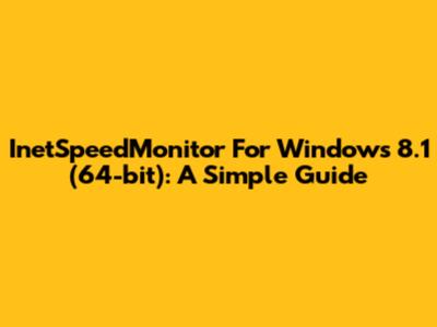 InetSpeedMonitor For Windows 8.1 (64-bit): A Simple Guide