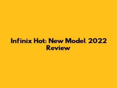 Infinix Hot: New Model 2022 Review