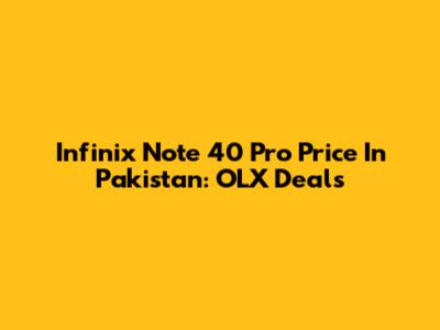 Infinix Note 40 Pro Price In Pakistan: OLX Deals