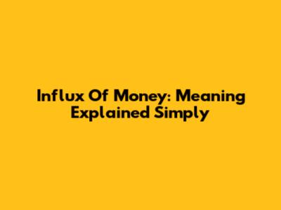 Influx Of Money: Meaning Explained Simply