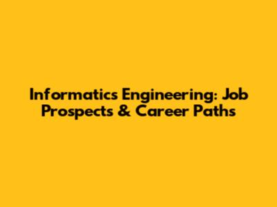 Informatics Engineering: Job Prospects & Career Paths
