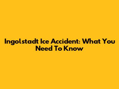 Ingolstadt Ice Accident: What You Need To Know