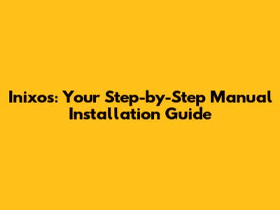 Inixos: Your Step-by-Step Manual Installation Guide