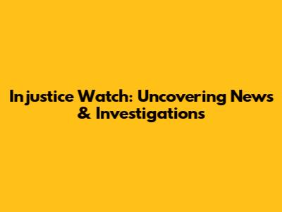 Injustice Watch: Uncovering News & Investigations