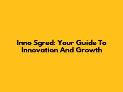 Inno Sgred: Your Guide To Innovation And Growth
