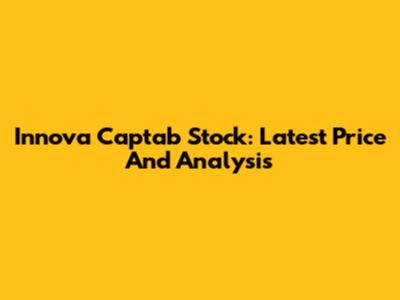 Innova Captab Stock: Latest Price And Analysis