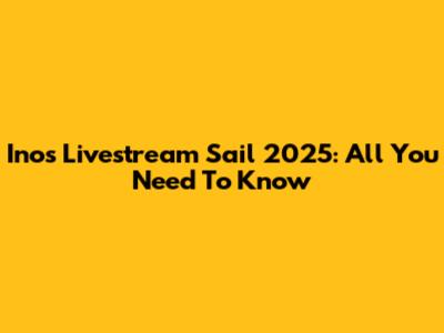 Inos Livestream Sail 2025: All You Need To Know