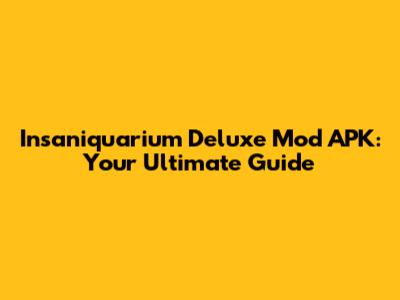 Insaniquarium Deluxe Mod APK: Your Ultimate Guide