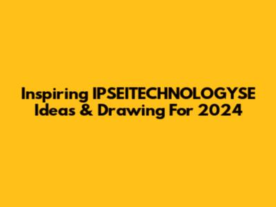 Inspiring IPSEITECHNOLOGYSE Ideas & Drawing For 2024