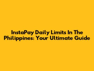 InstaPay Daily Limits In The Philippines: Your Ultimate Guide