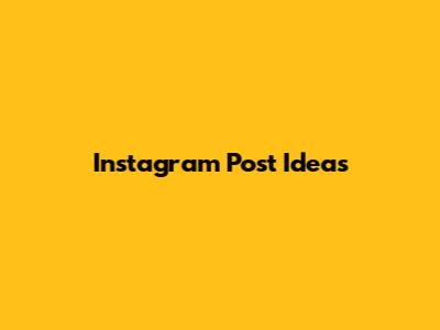 Instagram Post Ideas