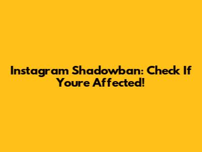 Instagram Shadowban: Check If You're Affected!
