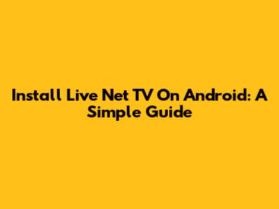 Install Live Net TV On Android: A Simple Guide