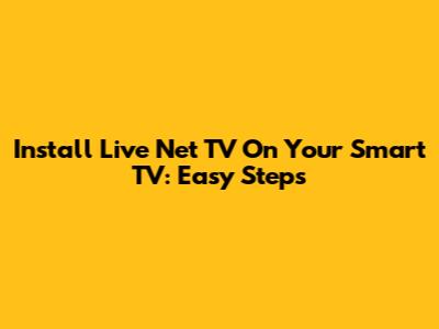 Install Live Net TV On Your Smart TV: Easy Steps