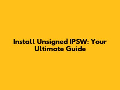 Install Unsigned IPSW: Your Ultimate Guide