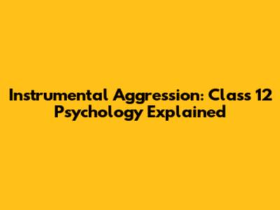Instrumental Aggression: Class 12 Psychology Explained