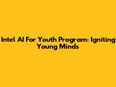 Intel AI For Youth Program: Igniting Young Minds