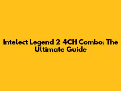 Intelect Legend 2 4CH Combo: The Ultimate Guide